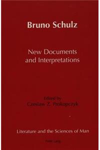 Bruno Schulz New Documents and Interpretations