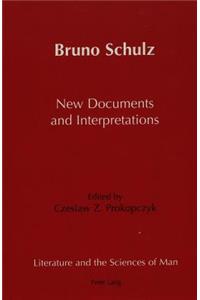 Bruno Schulz New Documents and Interpretations