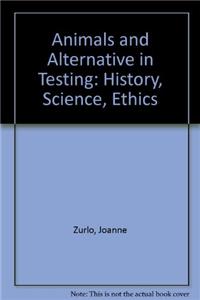 Animals and Alternatives in Testing: History, Science, and Ethics