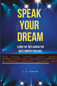 Speak Your Dream: Learn the 7Ms Canvas for Buzz-Worthy Speeches