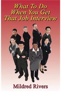 What To Do When You Get That Job Interview