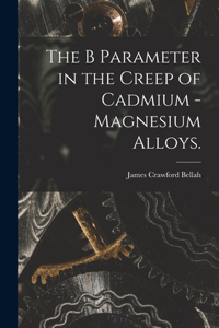 B Parameter in the Creep of Cadmium - Magnesium Alloys.