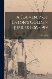 A Souvenir of Eaton's Golden Jubilee 1869-1919