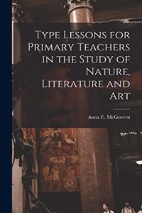 Type Lessons for Primary Teachers in the Study of Nature, Literature and Art