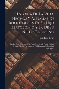 Historia De La Vida, Hechos Y Astucias De Bertoldo, La De Su Hijo Bertoldino Y La De Su Nieto Cacaseno