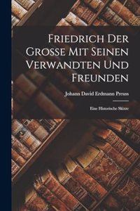 Friedrich Der Grosse Mit Seinen Verwandten Und Freunden