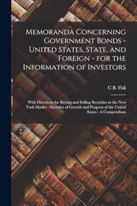 Memoranda Concerning Government Bonds - United States, State, and Foreign - for the Information of Investors