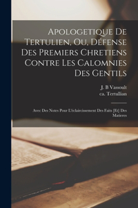 Apologetique de Tertulien, ou, Défense des premiers chretiens contre les calomnies des gentils