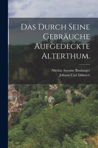 Durch Seine Gebräuche Aufgedeckte Alterthum.
