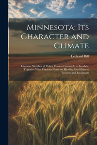 Minnesota; Its Character and Climate