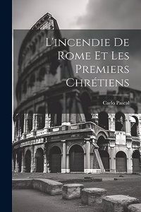 L'incendie De Rome Et Les Premiers Chrétiens