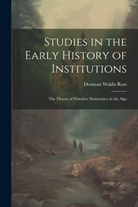 Studies in the Early History of Institutions