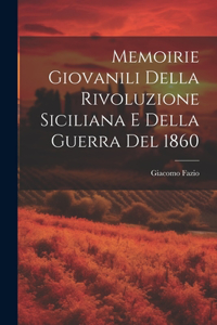Memoirie Giovanili Della Rivoluzione Siciliana E Della Guerra Del 1860