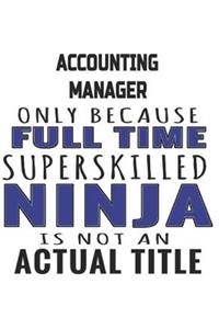 Accounting Manager Only Because Full Time Superskilled Ninja Is Not An Actual Title