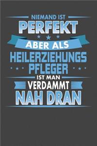 Niemand Ist Perfekt Aber Als Heilerziehungspfleger Ist Man Verdammt Nah Dran