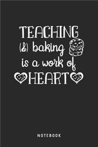 Teaching And Baking Is A Work Of Heart Notebook