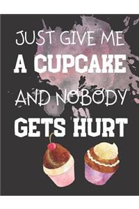 Just Give Me A Cupcake And Nobody Gets Hurt