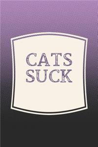 Cats Suck: Funny Sayings on the cover Journal 104 Lined Pages for Writing and Drawing, Everyday Humorous, 365 days to more Humor & Happiness Year Long Journal 