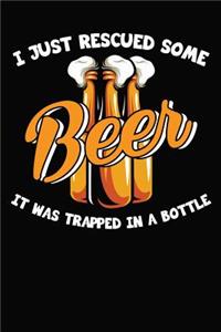 I Just Rescued Some Beer It Was Trapped In A Bottle