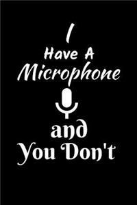 I Have A Microphone And You Don't