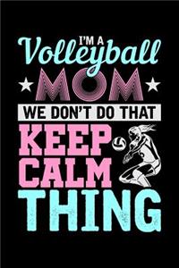 I'm a Volleyball Mom We don't do that Keep Calm Thing