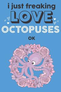I Just Freaking Love Octopuses Ok