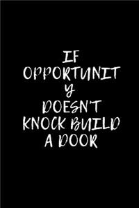 If opportunity doesn't Knock Build a Door
