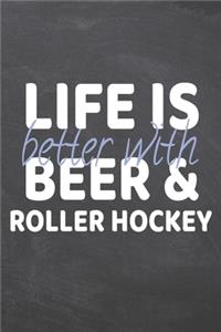 Life is better with Beer & Roller Hockey