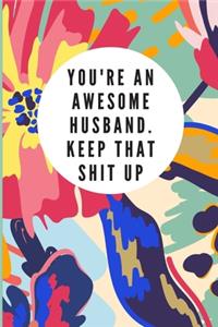 You're An Awesome Husband. Keep That Shit Up