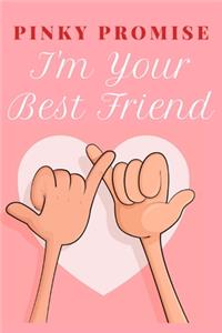 Pinky Promise I'm Your Best Friend Notebook Journal