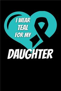 I Wear Teal For My Daughter