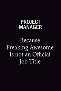 Project Manager Because Freaking Awesome Is Not An Official Job Title