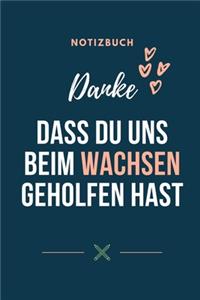 Danke Dass Du Uns Beim Wachsen Geholfen Hast Notizbuch
