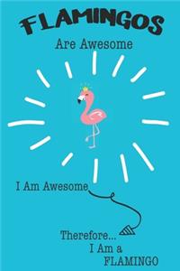 Flamingos Are Awesome I Am Awesome Therefore I Am a Flamingo