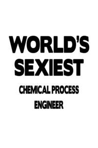 World's Sexiest Chemical Process Engineer: Best Chemical Process Engineer Notebook, Journal Gift, Diary, Doodle Gift or Notebook 6 x 9 Compact Size- 109 Blank Lined Pages