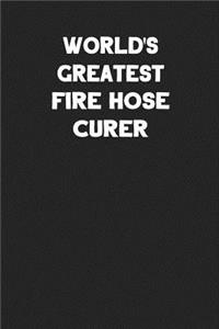World's Greatest Fire Hose Curer