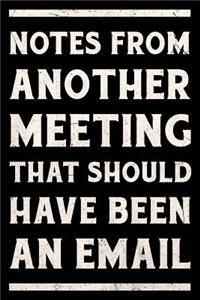 Notes From Another Meeting That Should Have Been An Email Journal White