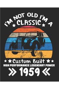 I'm Not Old I'm a Classic Custom Built High Performance Legendary Power 1959