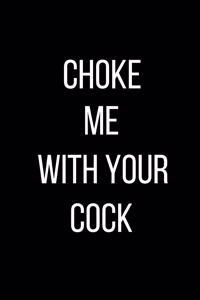Choke Me With Your Cock