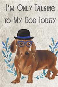 Today I'm Only Talking To My Dog