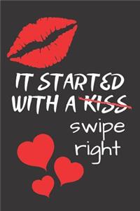 It Started With Kiss / Swipe Right on a Dating App Notebook: Funny Valentines Day Gifts for Him Her - (6 x 9 Blank Lined Journal - 108 Pages)