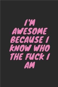 I'm Awesome Because I Know Who the Fuck I Am