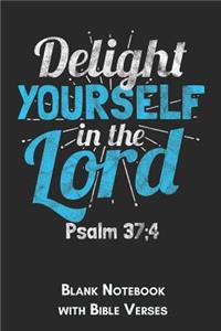 Delight yourself in the Lord Psalm 37;4 Blank Notebook with Bible Verses
