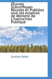 Uvres Scientifiques R Unies Et Publi Es Sous Les Auspices de Ministre de L'Instruction Publique