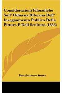 Considerazioni Filosofiche Sull' Odierna Riforma Dell' Insegnamento Publico Della Pittura E Dell Scultura (1856)