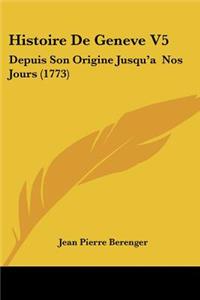 Histoire De Geneve V5: Depuis Son Origine Jusqu'a Nos Jours (1773)