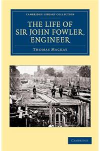 Life of Sir John Fowler, Engineer