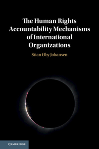 Human Rights Accountability Mechanisms of International Organizations