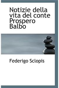 Notizie Della Vita del Conte Prospero Balbo