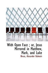 With Open Face; Or, Jesus Mirrored in Matthew, Mark, and Luke